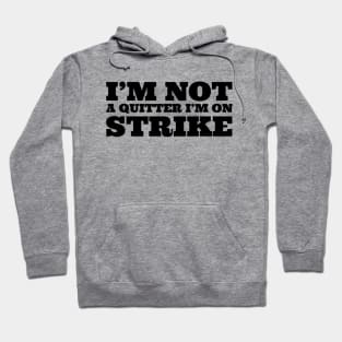 I'm not quitter I'm on strike Hoodie